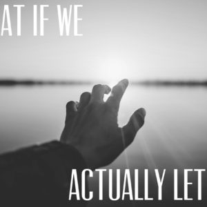 What if We Actually Let Go