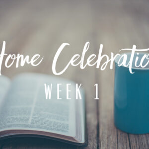 Home Celebration – Week 1