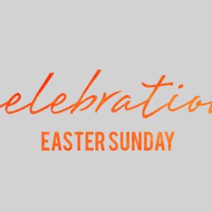 Easter Sunday – Home Celebration – Week 5