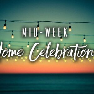 Mid-week Home Celebration 3