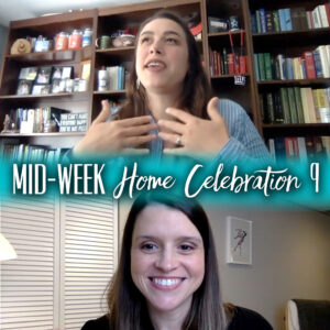 Mid-Week Home Celebration – Week 9