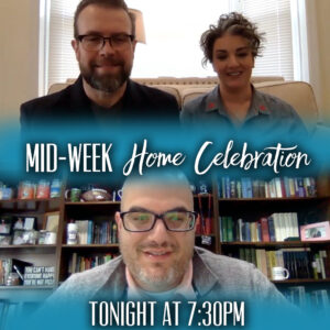 Mid-Week Home Celebration – week 10