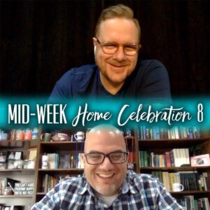 Mid-Week Home Celebration – Week 8