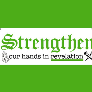 Strengthen our Hands in Revelation – week 5