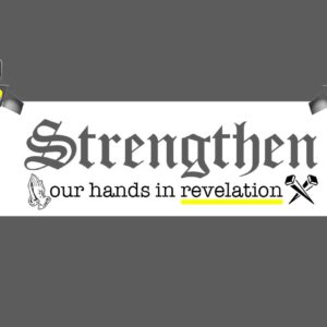 Strengthen Our Hands in Revelation