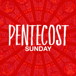 Pentecost Sunday 2021