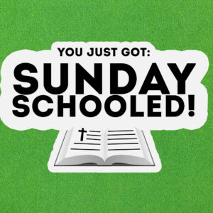 You just got: Sunday Schooled