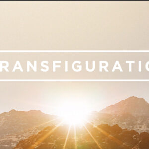 February 19, 2023 – Transfiguration Sunday