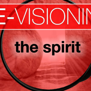 May 19, 2024 – RE-VISIONING – The Spirit 3 – Pentecost Sunday