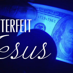 June 2, 2024 – Counterfeit Jesus 2