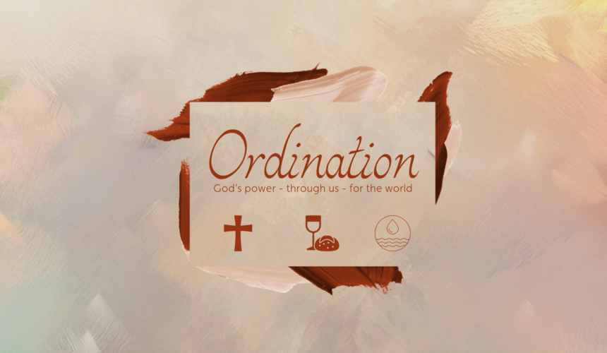January, 19 2025 – Ordination: God’s Power – Through us – For the World – 3