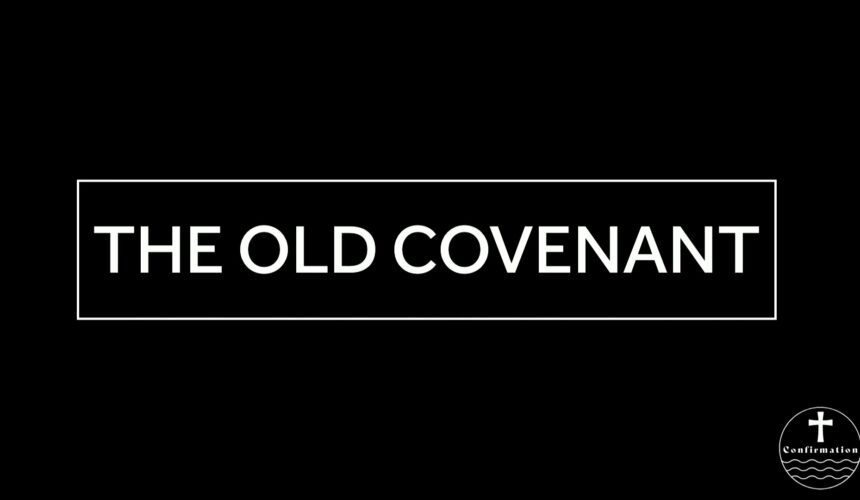 February 26, 2025 – Confirmation Class 3 – The old covenant