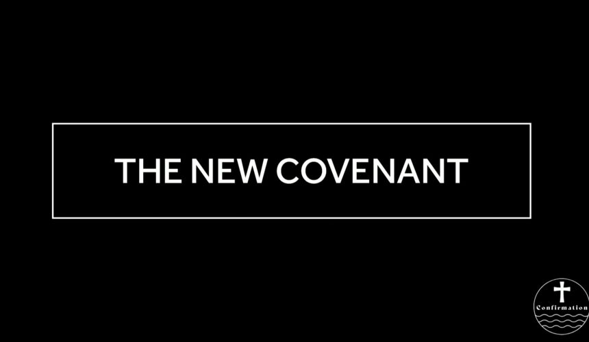 March 12, 2025 – Confirmation Class 7 – The New Covenant