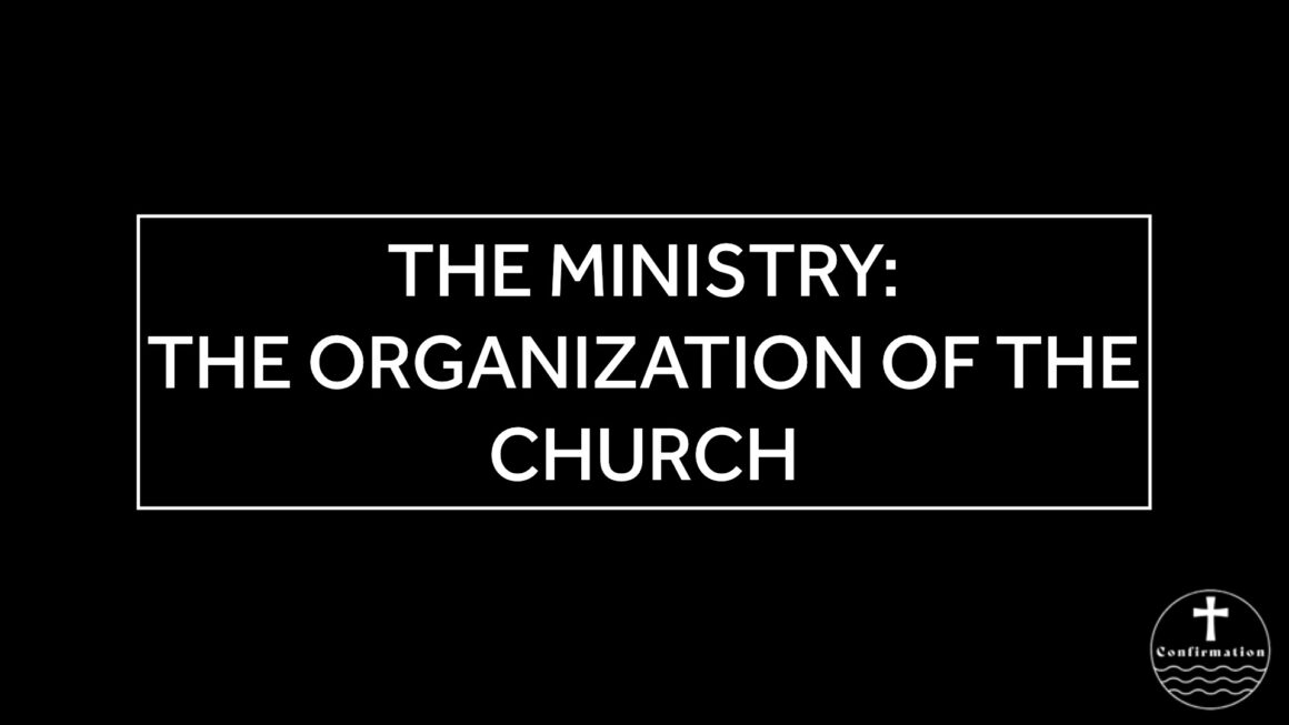 March 26, 2025 – Confirmatino Class – 12 – The Ministry: the organization of the church
