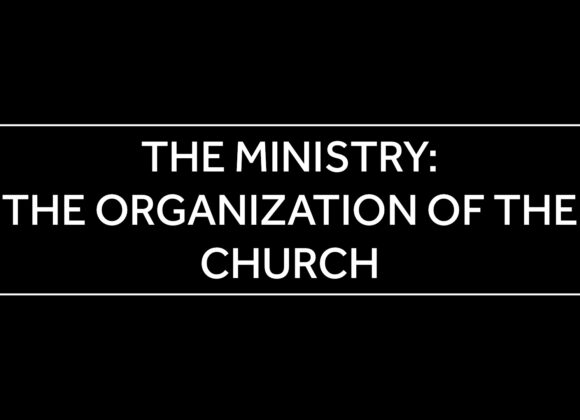 March 26, 2025 – Confirmatino Class – 12 – The Ministry: the organization of the church