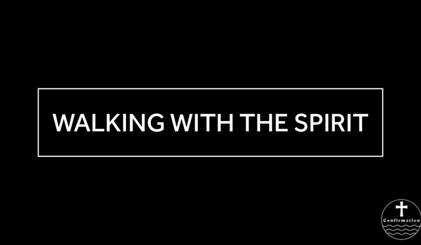 April 16, 2025 – Confirmation Class – 15 – Walking with the Spirit