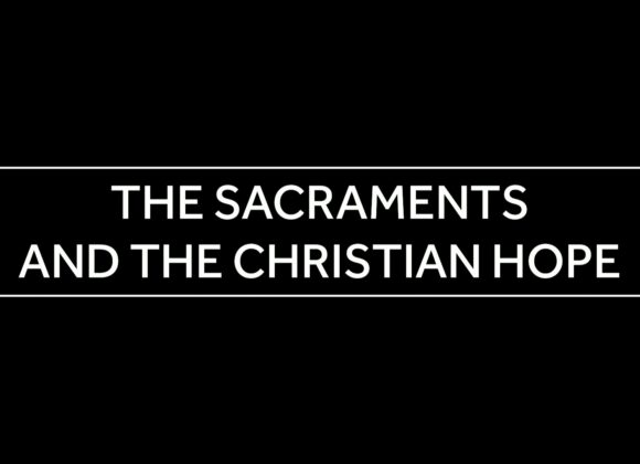 April 9, 2025 – Confirmation Class – 14 – The sacraments and the Christian hope