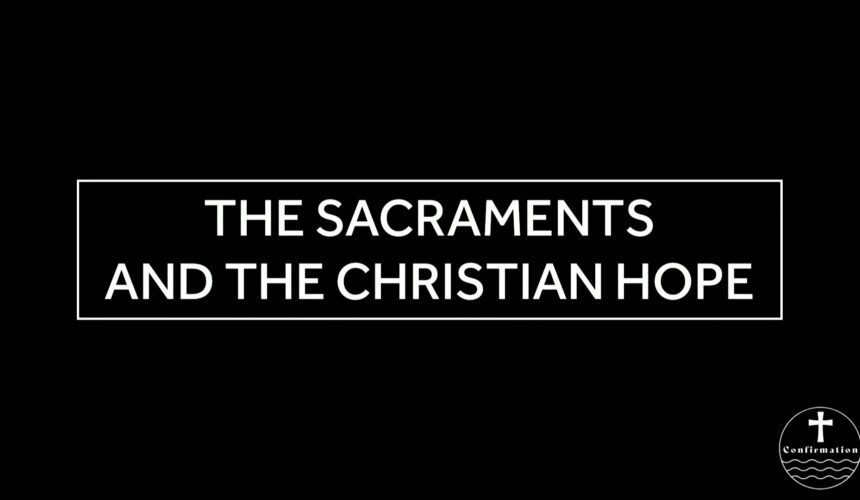 April 9, 2025 – Confirmation Class – 14 – The sacraments and the Christian hope
