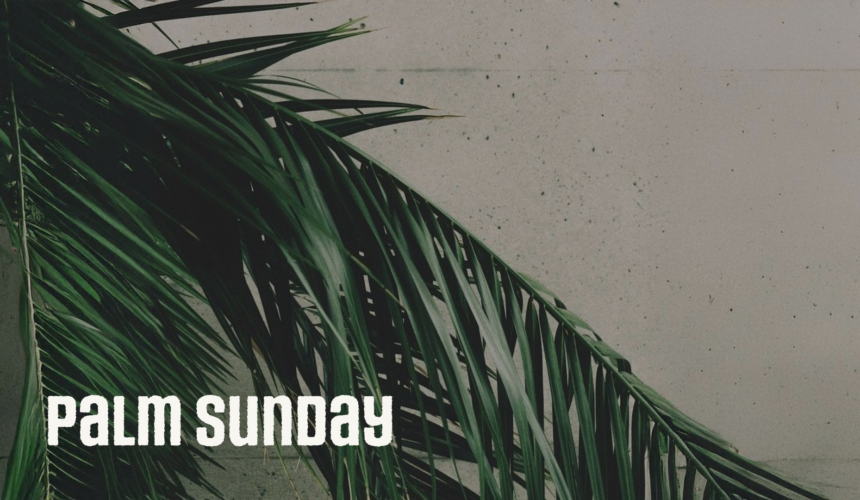 March 29, 2026 – Palm Sunday